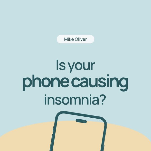 Is your phone causing insomnia? — Mike Oliver